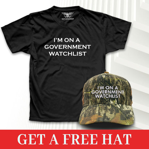 I'm On A Government Watchlist T-Shirt - Free Real Tree Hat