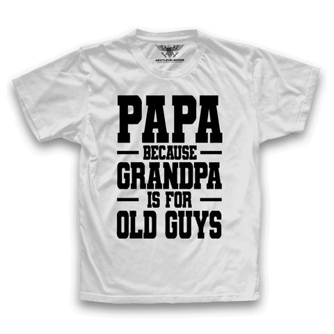 Papa Because Grandpa Is For Old Guys T-Shirt (SFDP)